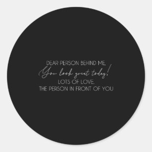 Dear Person Behind Me The World Is A Better Place Classic Round Sticker