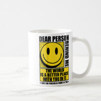 Dear Person Behind Me The World Is A Better Place 