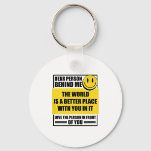 Dear Person Behind Me The World Is A Better Place  Key Ring