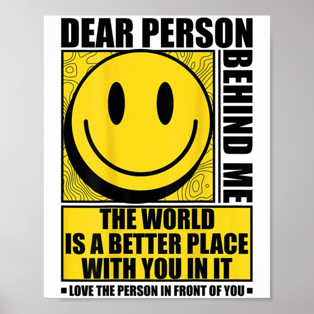 Dear Person Behind Me The World Is A Better Place  Poster (Front)