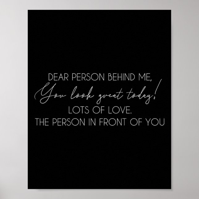 Dear Person Behind Me The World Is A Better Place  Poster (Front)