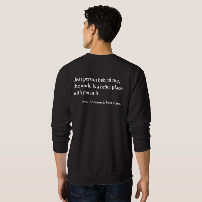Dear Person Behind Me The World Is A Better Place  Sweatshirt (Back Full)