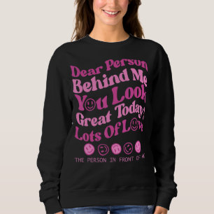 Dear Person Behind Me The World Is A Better Place Sweatshirt