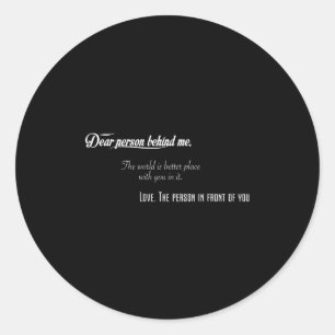 Dear Person Behind Me The World Is Better Place Wi Classic Round Sticker