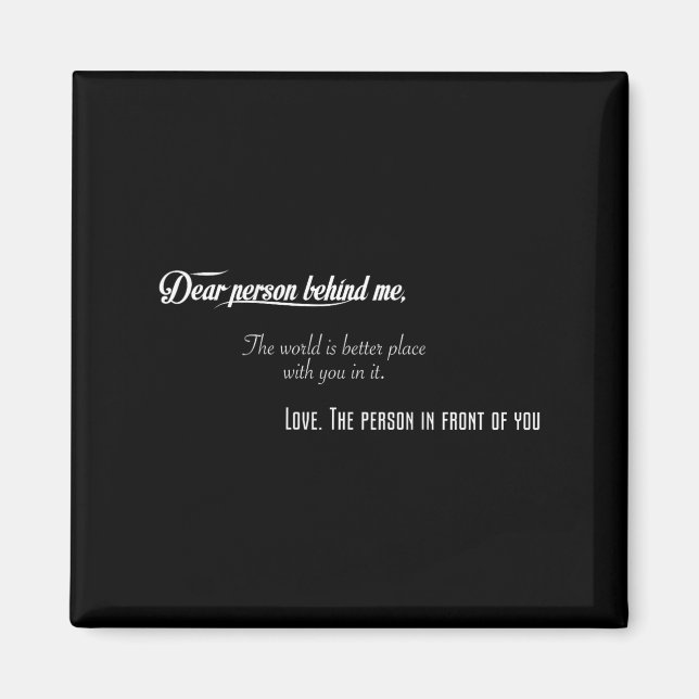 Dear Person Behind Me The World Is Better Place Wi Magnet (Front)