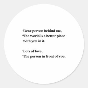 Dear Person Behind Me The World Is Better With You Classic Round Sticker