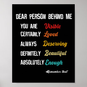 Dear Person Behind Me Visible Loved Deserving Beau Poster