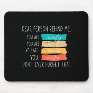 Dear Person Behind Me You Are Amazing Beautiful An Mouse Pad