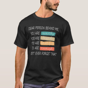 Dear Person Behind Me You Are Amazing T-Shirt