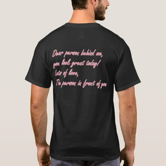 Dear Person Behind Me You Look Great Today T-Shirt (Back)