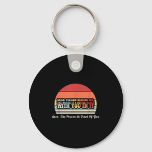Dear Person Behind The World Is Better With You  Key Ring
