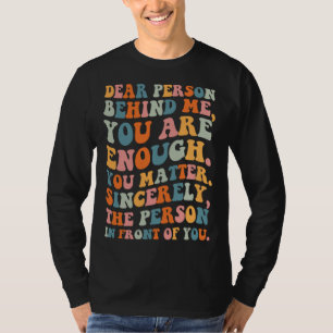 Dear person behind you are enough you matter Self  T-Shirt