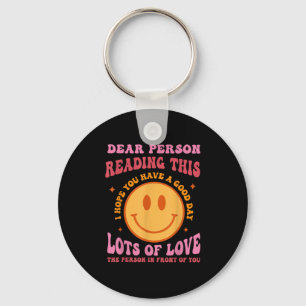 Dear Person Reading This Have A Good Day Sitivity  Key Ring