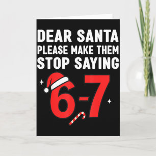Dear Santa 67 Funny Christmas 6-7 Six Seven Men Wo Card