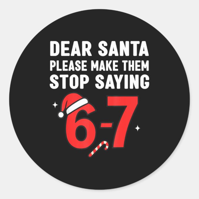 Dear Santa 67 Funny Christmas 6-7 Six Seven Men Wo Classic Round Sticker (Front)
