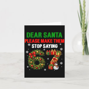 Dear Santa 67 Funny Christmas Six Seven 6-7 Men Wo Card