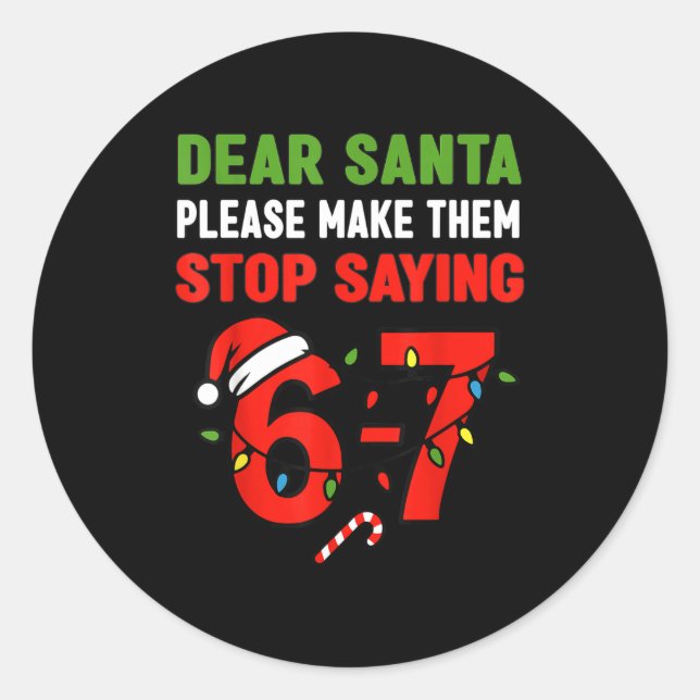 Dear Santa 67 Funny Christmas Six Seven 6-7 Men Wo Classic Round Sticker (Front)