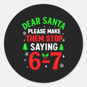 Dear Santa 67 Funny Christmas Six Seven 6 7 Men Wo Classic Round Sticker