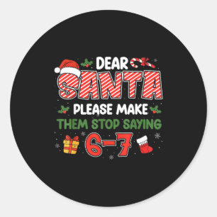 Dear Santa 67 Funny Christmas Six Seven 6-7 Men Wo Classic Round Sticker