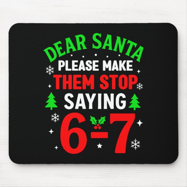 Dear Santa 67 Funny Christmas Six Seven 6-7 Men Wo Mouse Pad (Front)