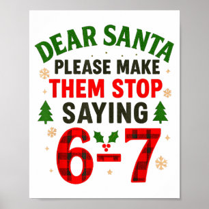 Dear Santa 67 Funny Christmas Six Seven 6-7 Men Wo Poster