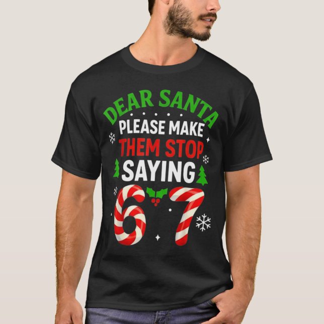 Dear Santa 67 Funny Christmas Six Seven 6-7 Men Wo T-Shirt (Front)