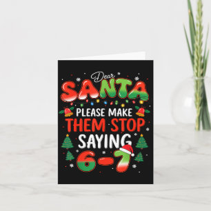 Dear Santa 67 Funny Christmas Stop Saying Six Seve Card