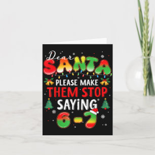 Dear Santa 67 Funny Christmas Stop Saying Six Seve Card
