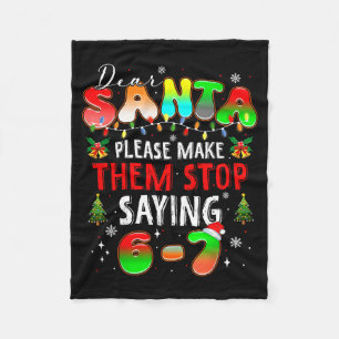 Dear Santa 67 Funny Christmas Stop Saying Six Seve Fleece Blanket