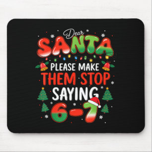 Dear Santa 67 Funny Christmas Stop Saying Six Seve Mouse Pad