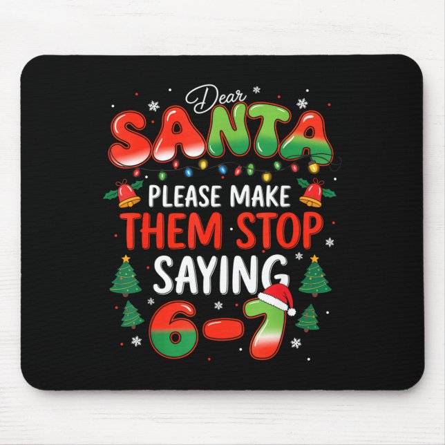 Dear Santa 67 Funny Christmas Stop Saying Six Seve Mouse Pad (Front)