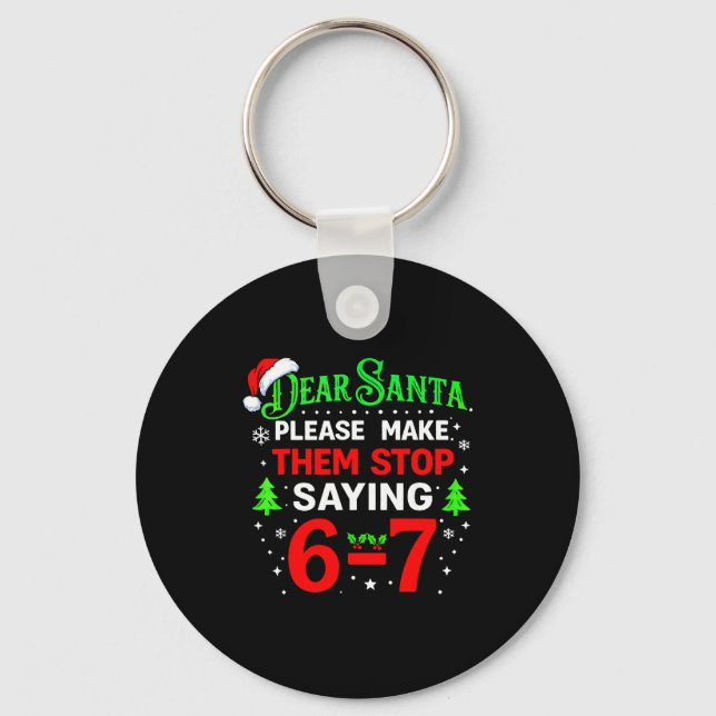Dear Santa 67 Funny Christmas Students Six Seven 6 Key Ring (Front)