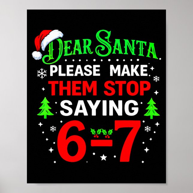 Dear Santa 67 Funny Christmas Students Six Seven 6 Poster (Front)