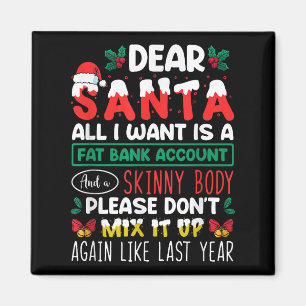 Dear Santa All I Want Is A Fat Bank Account And A  Magnet