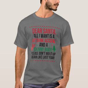 Dear Santa All I Want Is A Fat Bank Account And A T-Shirt
