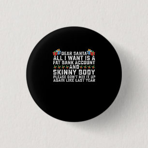 Dear Santa All I Want Is A Fat Bank Account And Sk 3 Cm Round Badge
