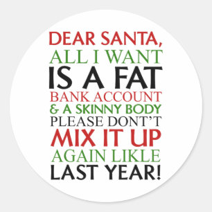 Dear Santa All I Want Is A Fat Nk Account And A Sk Classic Round Sticker