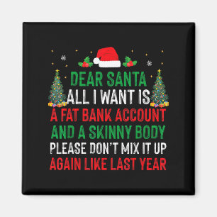 Dear Santa All I Want Is Fat Bank Account Skinny B Magnet