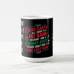 Dear Santa All I Want Is Fat Bank Account & Skinny Coffee Mug