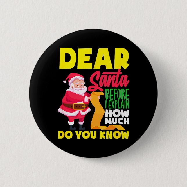 Dear Santa Before Explain How Much Do Know Funny 6 Cm Round Badge (Front)
