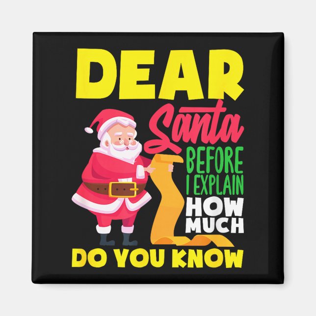 Dear Santa Before Explain How Much Do Know Funny Magnet (Front)
