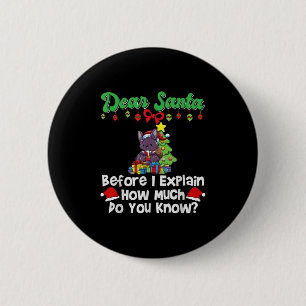 Dear Santa Before I Explain How Much Do You Know  6 Cm Round Badge