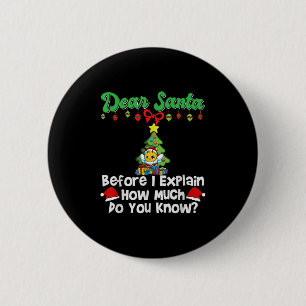 Dear Santa Before I Explain How Much Do You Know  6 Cm Round Badge