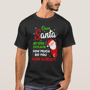 Dear Santa Before I Explain How Much Do You Know A T-Shirt