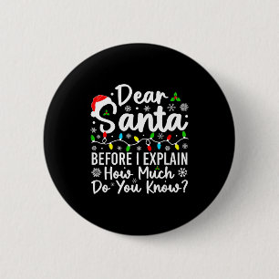 Dear Santa Before I Explain How Much Do You Know C 6 Cm Round Badge