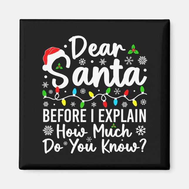 Dear Santa Before I Explain How Much Do You Know C Magnet (Front)