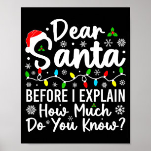 Dear Santa Before I Explain How Much Do You Know C Poster
