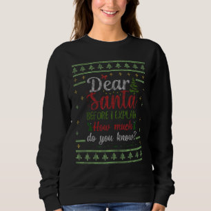 Dear Santa Before I Explain How Much Do You Know C Sweatshirt
