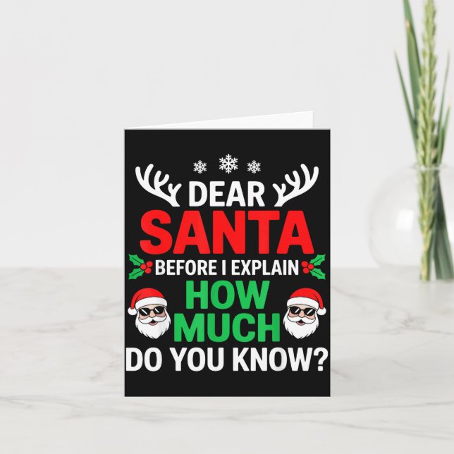 Dear Santa Before I Explain How Much Do You Know  Card (Front)
