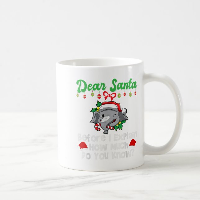 Dear Santa Before I Explain How Much Do You Know  Coffee Mug (Right)